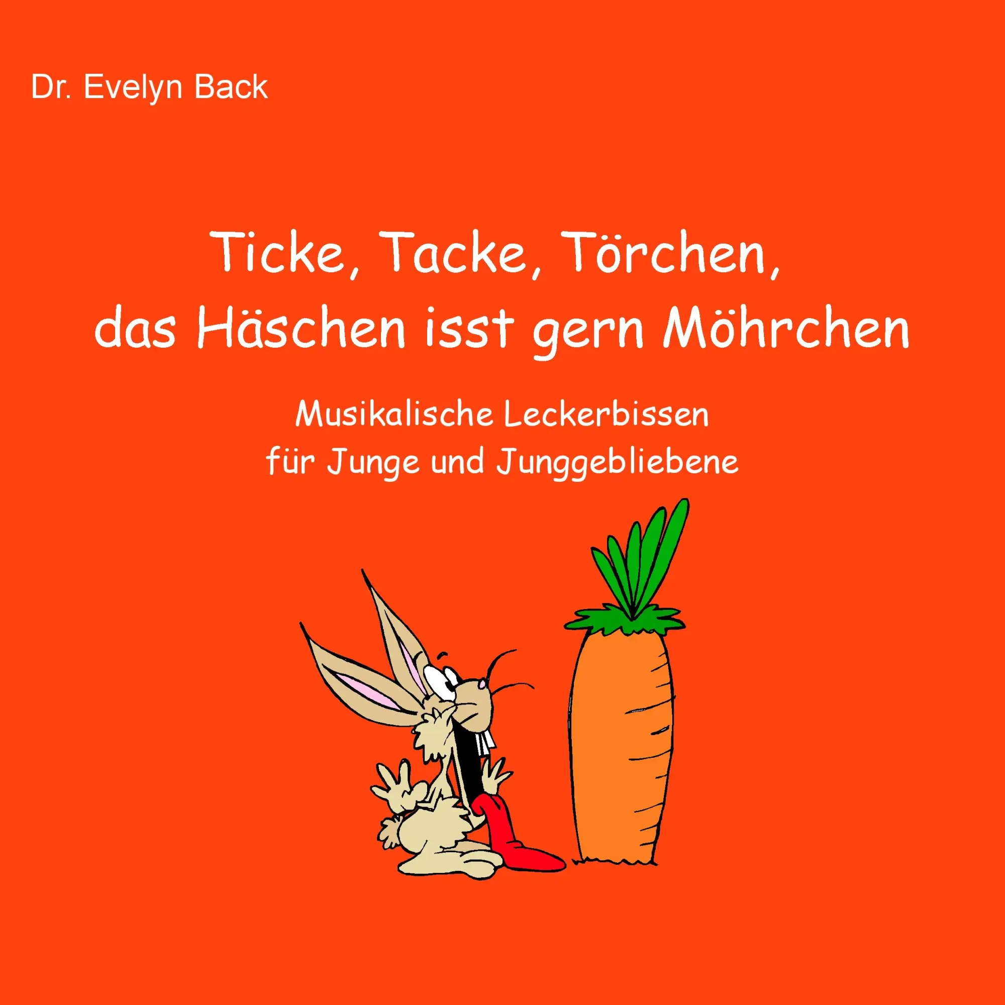 Cover: 9783741299575 | Ticke, Tacke, Törchen, das Häschen isst gern Möhrchen | Evelyn Back
