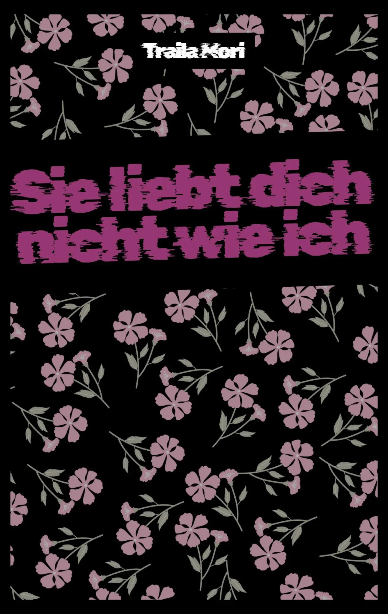 Cover: 9783868709575 | Sie liebt dich nicht wie ich | Traila Mori | Taschenbuch | 160 S.