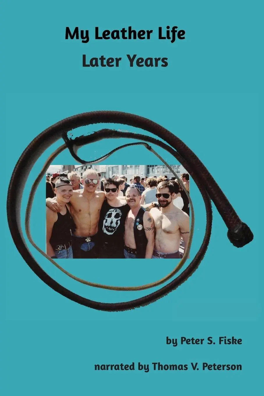Cover: 9780998909875 | My Leather Life | Later Years | Peter S Fiske | Taschenbuch | Englisch