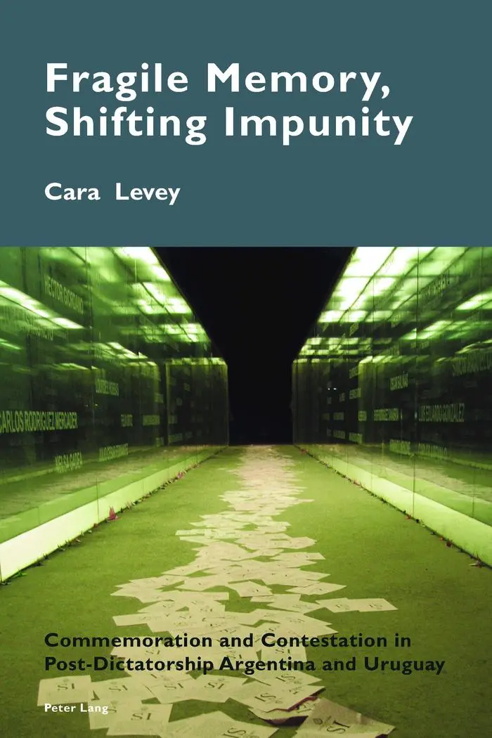 Fragile Memory, Shifting Impunity: Commemoration and Contestation in Post-Dictatorship Argentina and Uruguay (Cultural Memories)