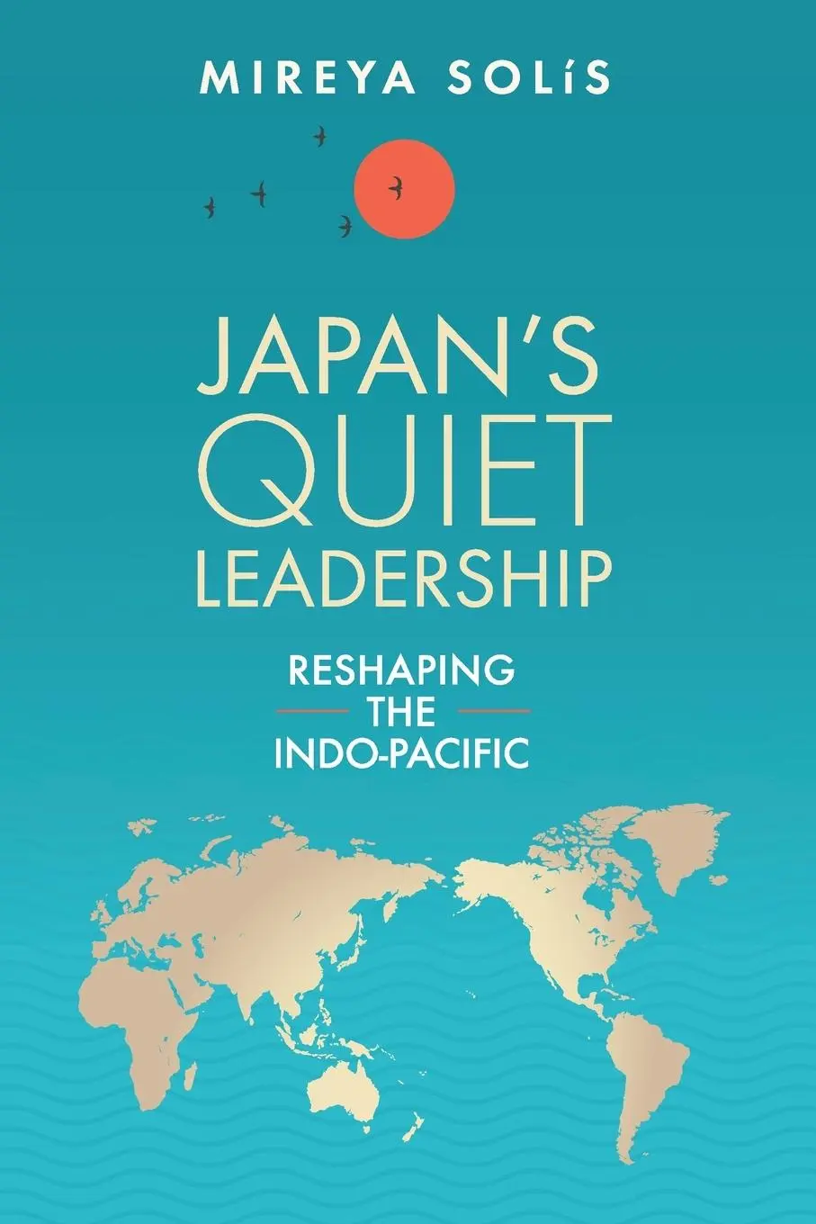 Cover: 9780815739975 | Japan's Quiet Leadership | Reshaping the Indo-Pacific | Mireya Solis