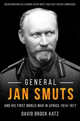 Cover: 9781636240176 | General Jan Smuts and his First World War in Africa, 1914-1917 | Katz