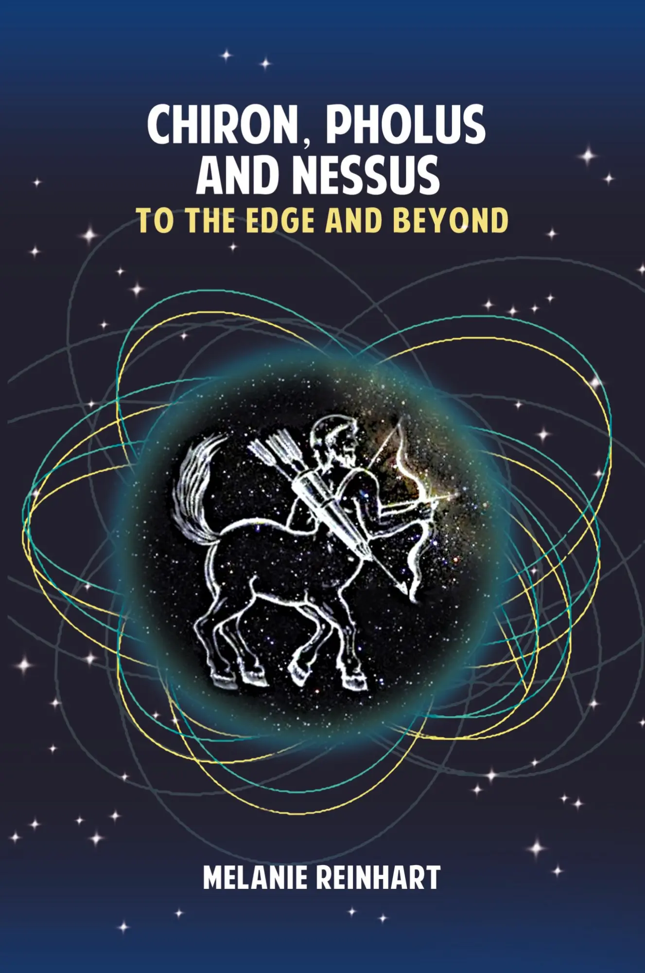 Cover: 9781909580176 | Chiron, Pholus and Nessus | To the Edge and Beyond | Melanie Reinhart