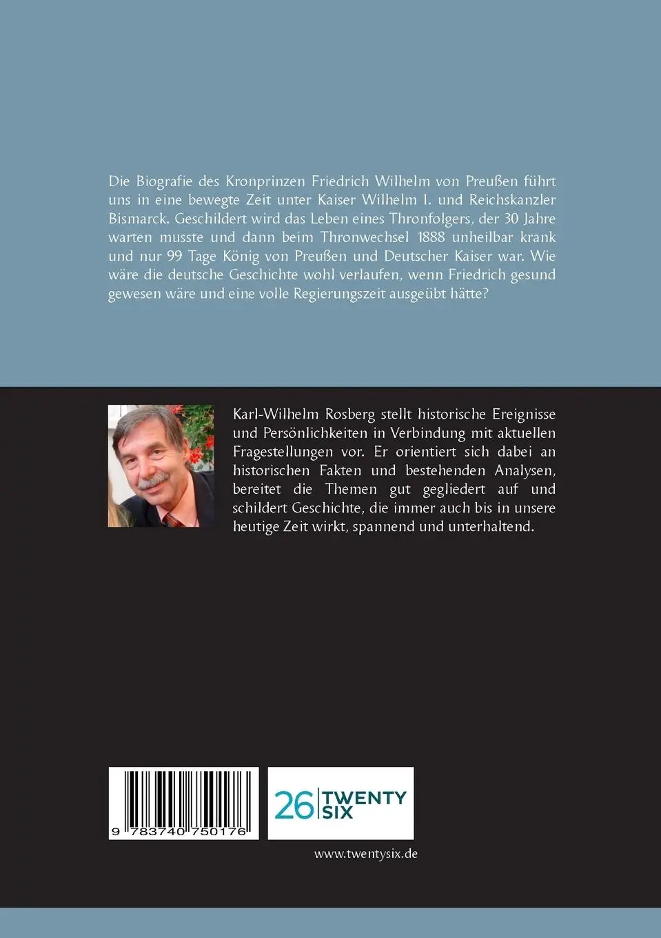 Rückseite: 9783740750176 | Friedrich III | 99 Tage Deutscher Kaiser | Karl-Wilhelm Rosberg | Buch Rückseite: 9783740750176 | Friedrich III | 99 Tage Deutscher Kaiser | Karl-Wilhelm Rosberg | Buch