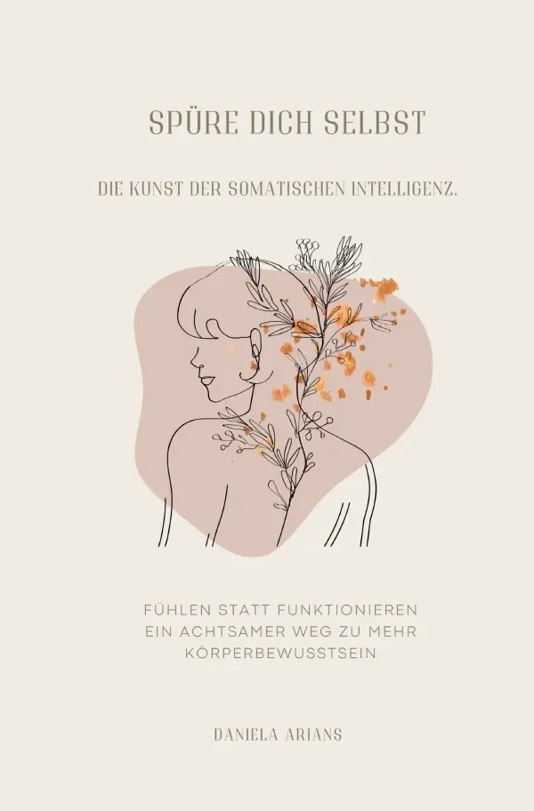 Cover: 9783819050176 | Spüre dich selbst. Die Kunst der somatischen Intelligenz. | Arians