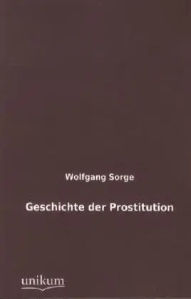 Cover: 9783845790176 | Geschichte der Prostitution | Wolfgang Sorge | Taschenbuch | 480 S.
