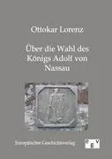 Cover: 9783863820176 | Über die Wahl des Königs Adolf von Nassau | Ottokar Lorenz | Buch