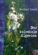 Cover: 9783897710276 | Das koloniale Algerien | Bernhard Schmidt | Taschenbuch | 172 S.