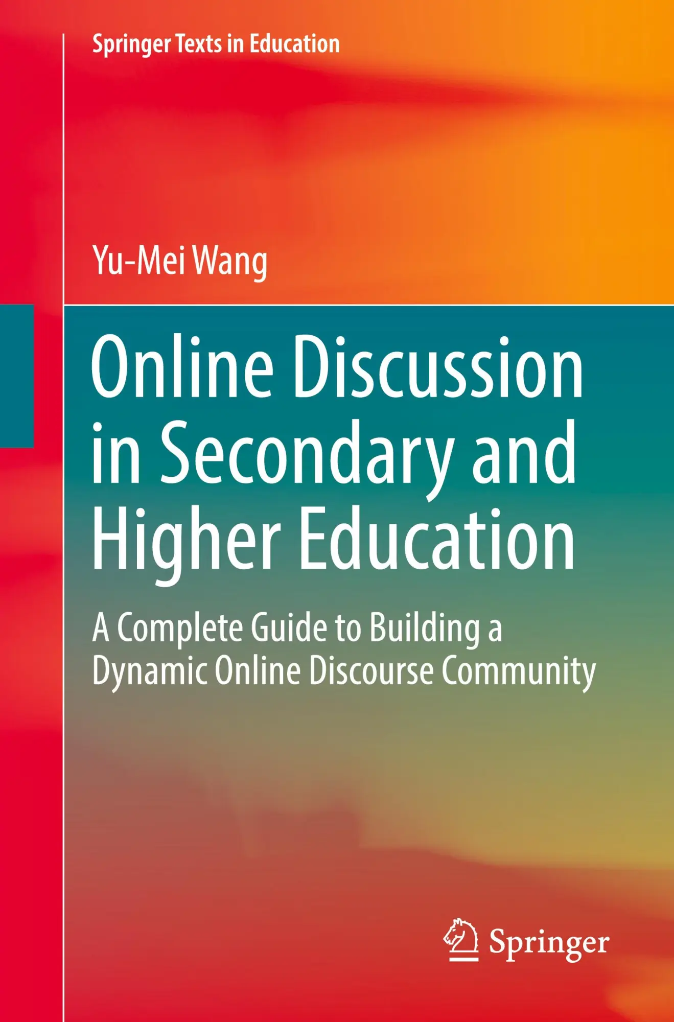 Online Discussion in Secondary and Higher Education: A Complete Guide to Building a Dynamic Online Discourse Community (Springer Texts in Education)