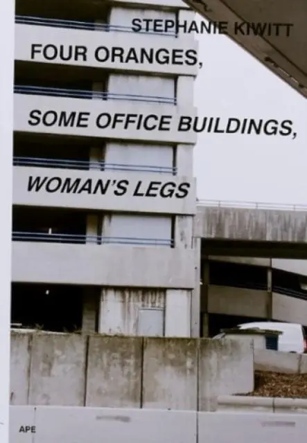 Cover: 9789490800376 | Four Oranges, Some Office Buildings, Woman's Legs | Stephanie Kiwitt