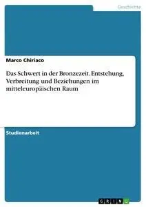 Cover: 9783638680776 | Das Schwert in der Bronzezeit. Entstehung, Verbreitung und...