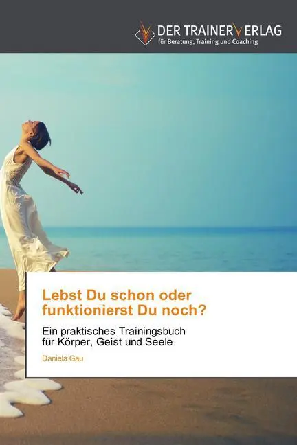 Cover: 9783841750976 | Lebst Du schon oder funktionierst Du noch? | Daniela Gau | Taschenbuch
