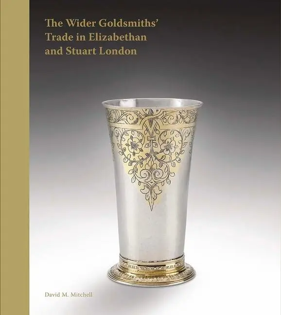 Cover: 9781915401076 | The Wider Goldsmiths' Trade in Elizabethan and Stuart London | Buch