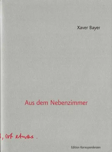 Cover: 9783902951076 | Aus dem Nebenzimmer | Xaver Bayer | Buch | 224 S. | Deutsch | 2014