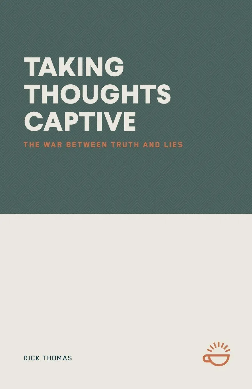 Cover: 9781966741176 | TAKING THOUGHTS CAPTIVE | THE WAR BETWEEN TRUTH AND LIES | Rick Thomas