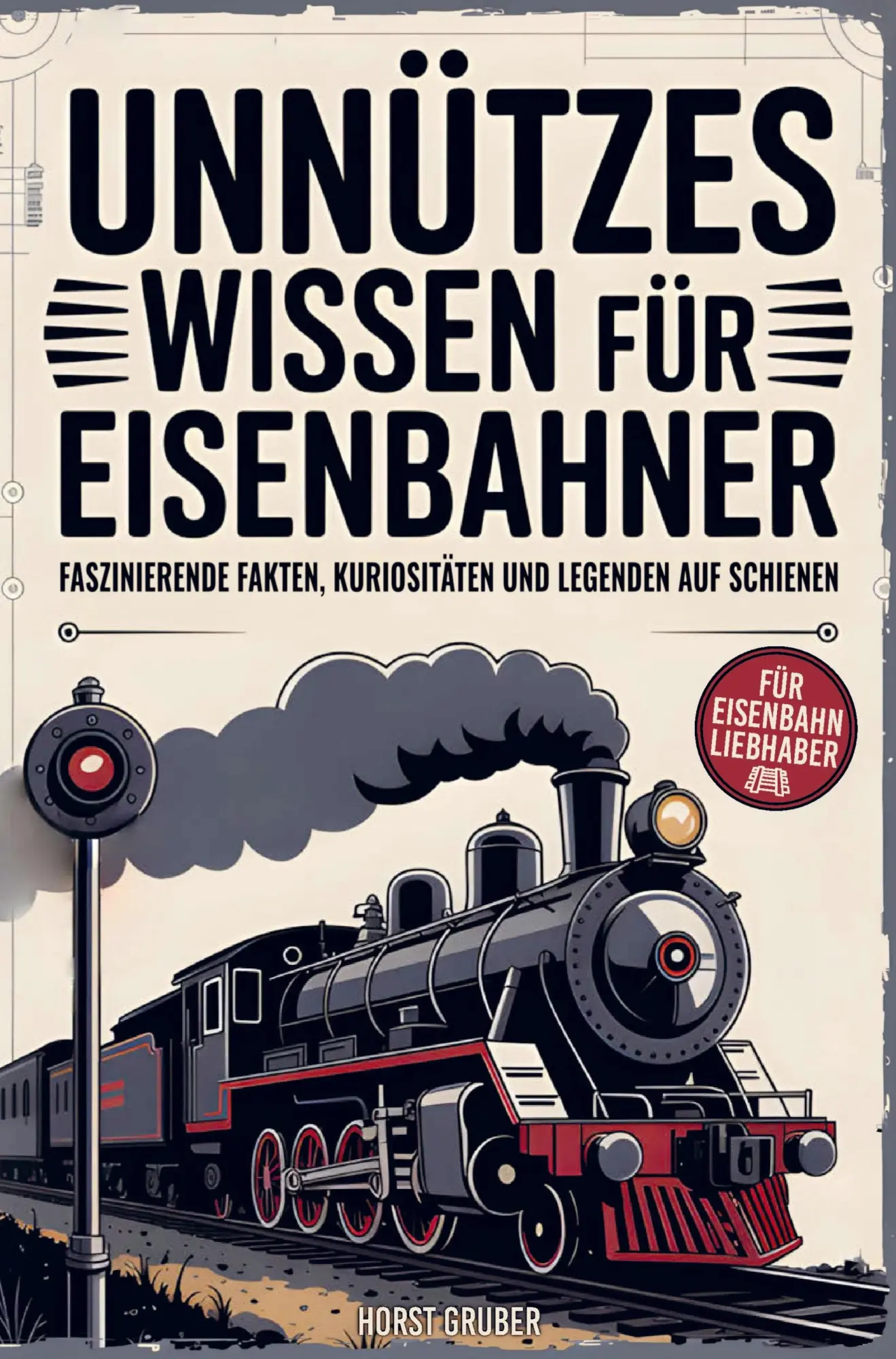 Cover: 9783912221176 | Unnützes Wissen für Eisenbahner | Horst Gruber | Taschenbuch | 144 S.