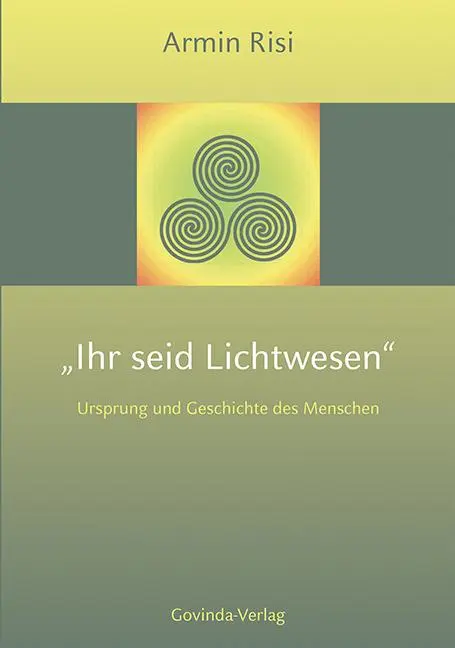 Cover: 9783905831276 | Ihr seid Lichtwesen | Ursprung und Geschichte des Menschen. | Risi
