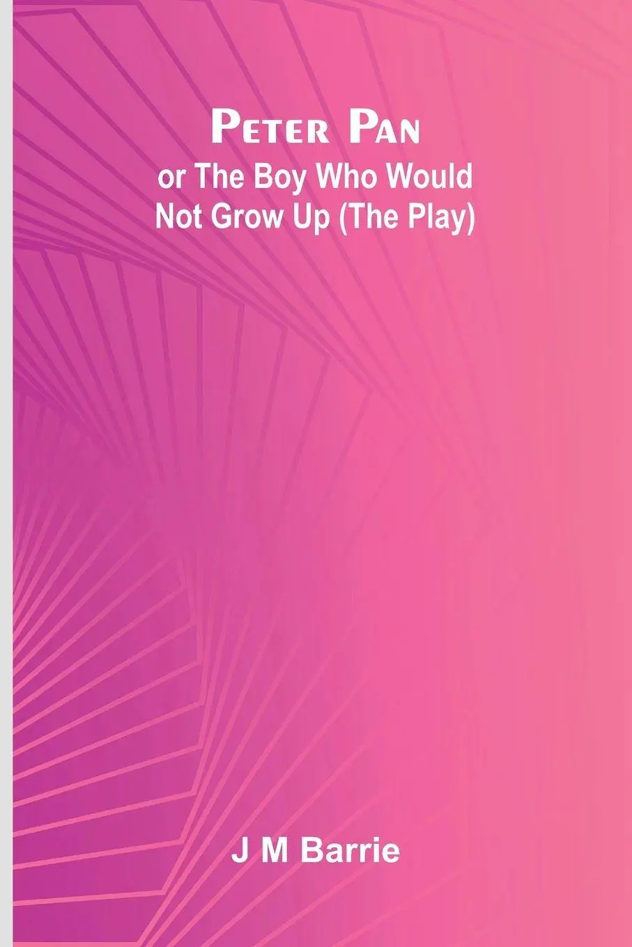 Cover: 9789373051376 | Peter Pan Or The Boy Who Would Not Grow Up (The Play) | J. M Barrie
