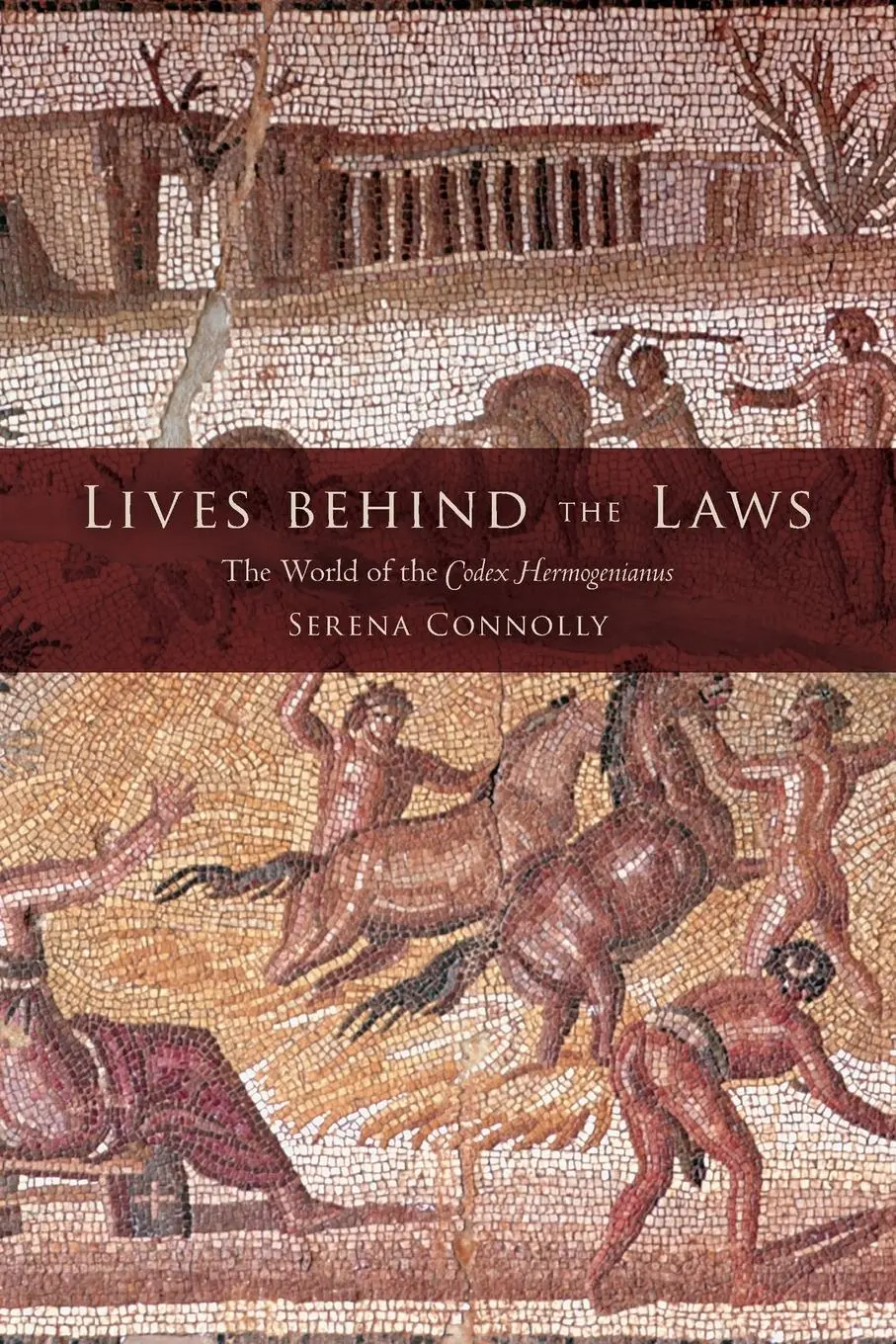 Cover: 9780253221476 | Lives Behind the Laws: The World of the Codex Hermogenianus | Connolly