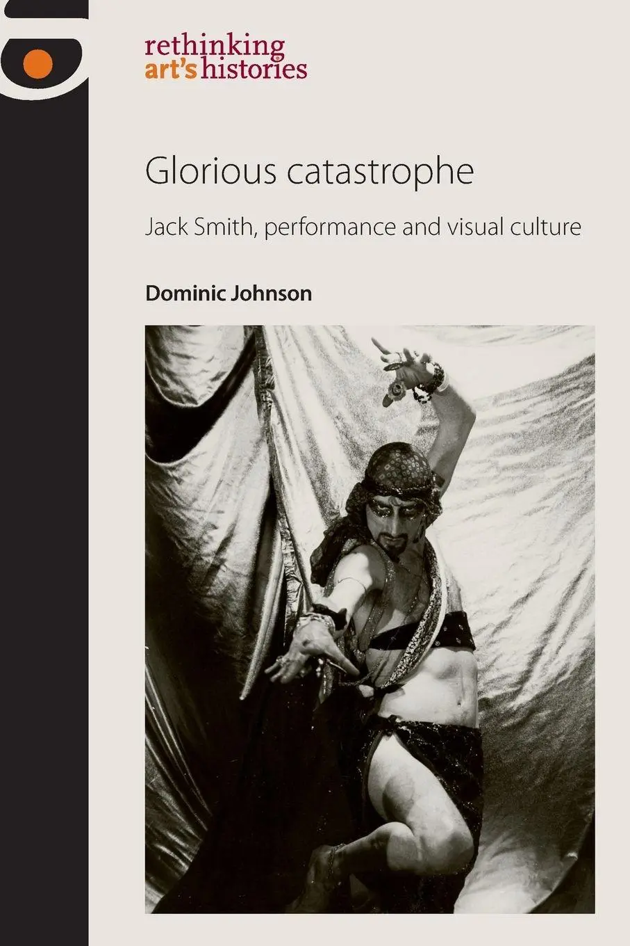 Cover: 9780719091476 | Glorious catastrophe | Jack Smith, performance and visual culture