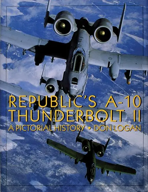 Cover: 9780764301476 | Republic's A-10 Thunderbolt II | A Pictorial History | Don Logan