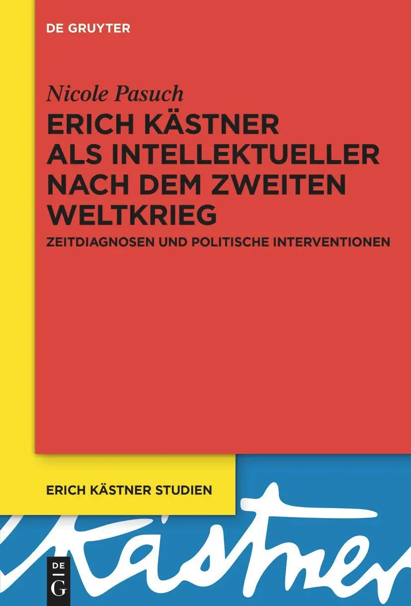 Erich Kästner als Intellektueller nach dem Zweiten Weltkrieg: Zeitdiagnosen und politische Interventionen (Erich Kästner Studien, 7)