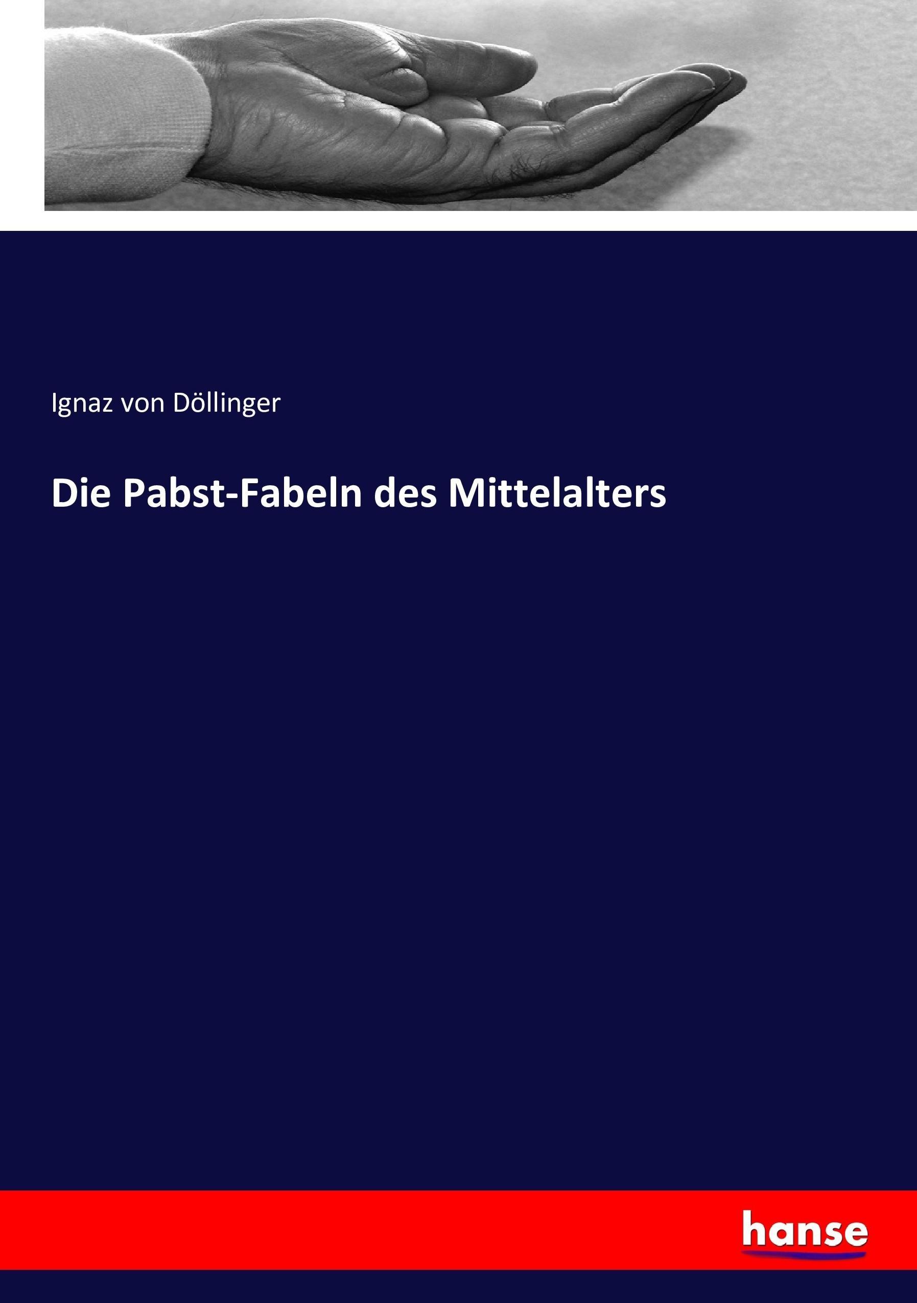 Die Pabst-Fabeln des Mittelalters | Ignaz von Döllinger | Taschenbuch | Paperback | 172 S. | Deutsch | 2016 | hansebooks | EAN 9783743381476 - Döllinger, Ignaz von