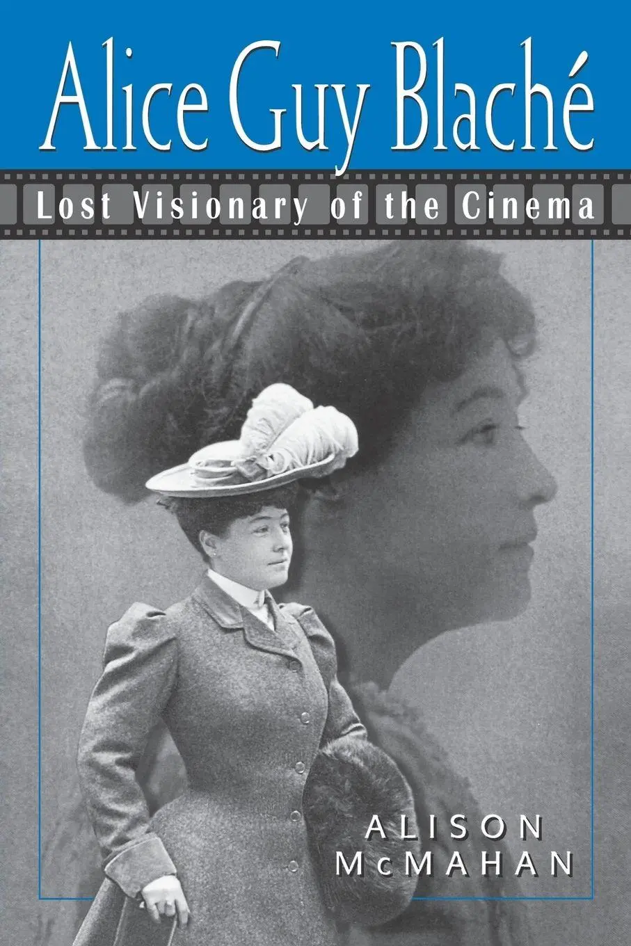 Cover: 9780826451576 | Alice Guy Blache | Lost Visionary of the Cinema | Alison McMahan