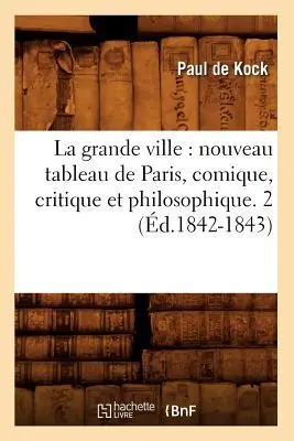 Cover: 9782012681576 | La Grande Ville: Nouveau Tableau de Paris, Comique, Critique Et...