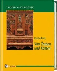 Cover: 9783702221676 | Von Truhen und Kästen | Tiroler Kulturgüter | Ursula Bader | Buch