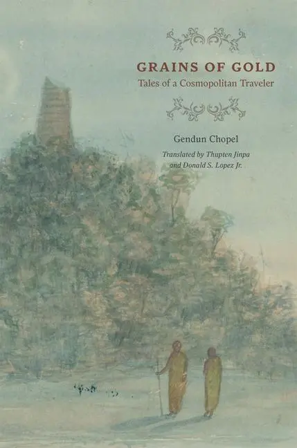 Cover: 9780226091976 | Grains of Gold: Tales of a Cosmopolitan Traveler | Gendun Chopel