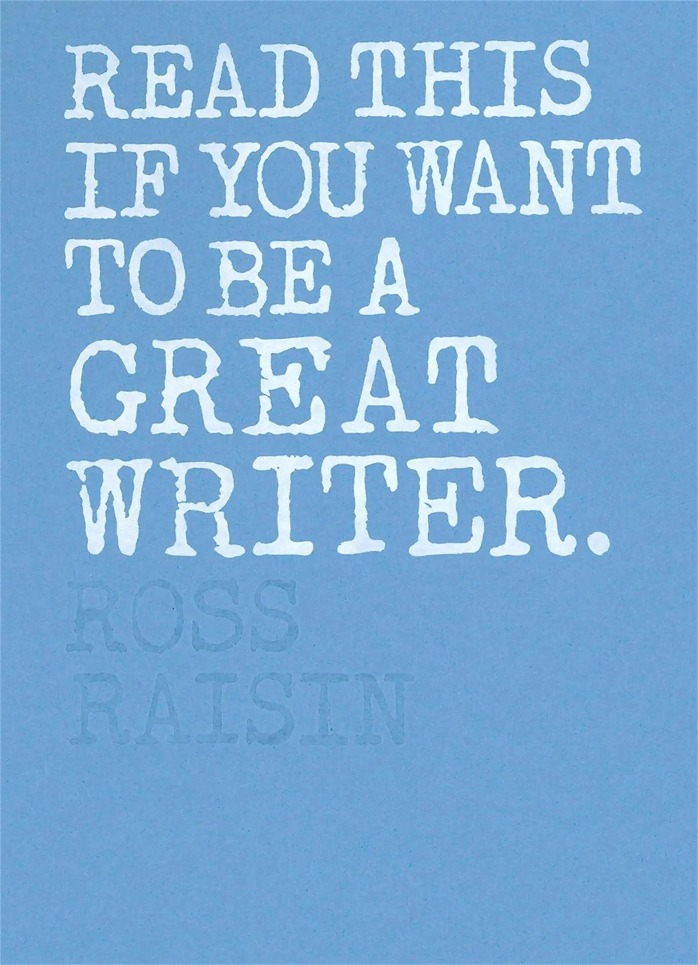 Cover: 9781786271976 | Read This if You Want to Be a Great Writer | Ross Raisin | Taschenbuch