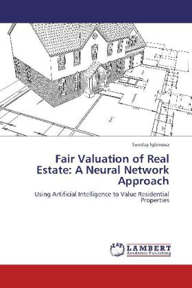 Fair Valuation of Real Estate: A Neural Network Approach  Using Artificial Intelligence to Value Residential Properties  Sunday Igbinosa  Taschenbuch  Paperback  Englisch  2012 - Igbinosa, Sunday