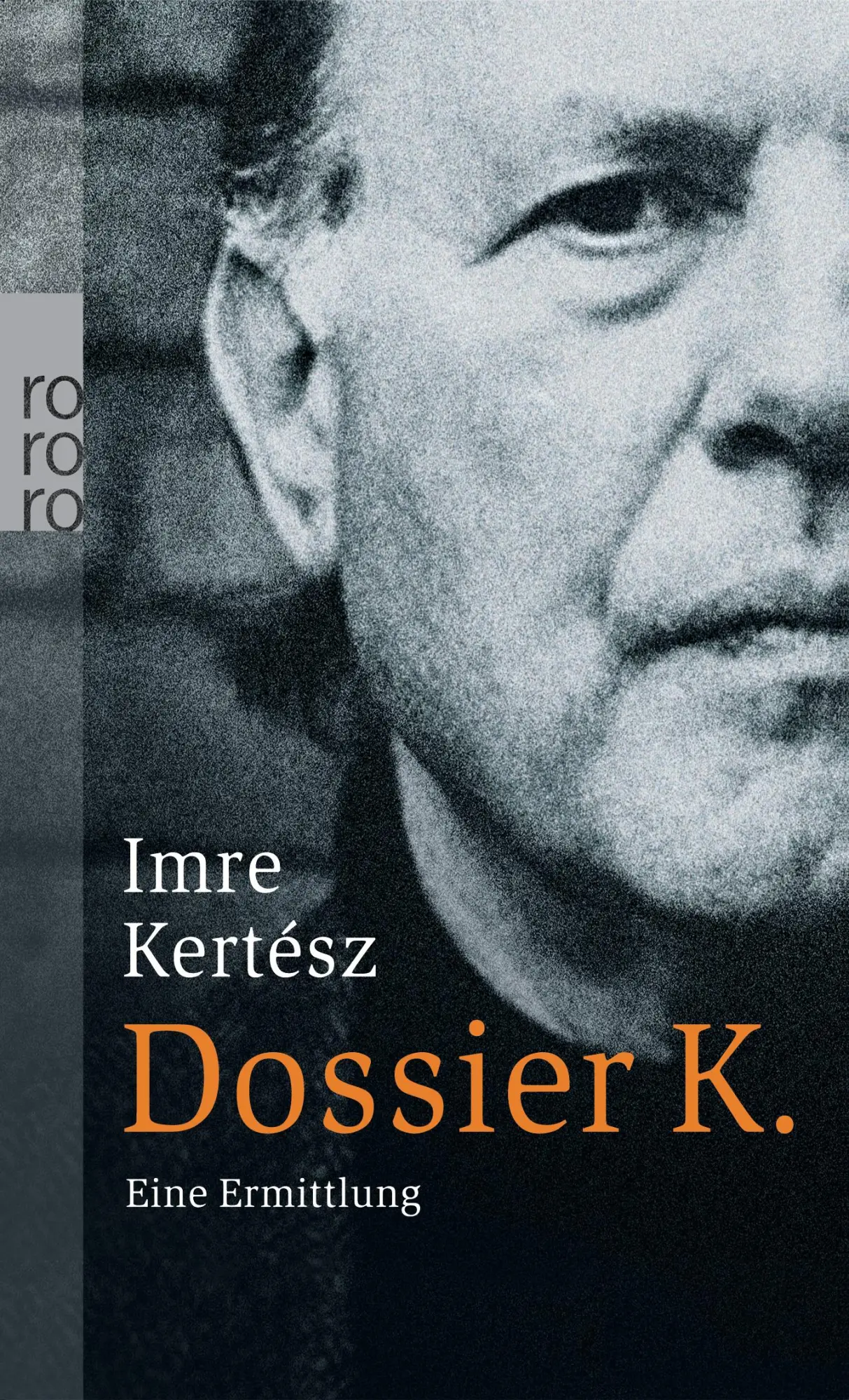 Cover: 9783499242076 | Dossier K. | Eine Ermittlung | Imre Kertész | Taschenbuch | 240 S.