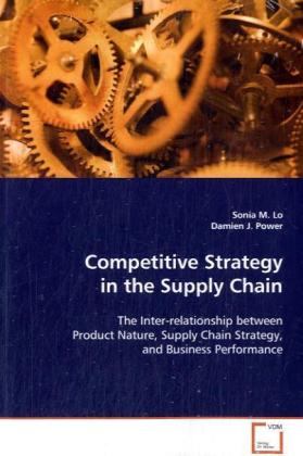 Competitive Strategy in the Supply Chain | The Inter-relationship between Product Nature, Supply Chain Strategy, and Business Performance | Sonia M. Lo | Taschenbuch | Englisch | VDM Verlag Dr. Müller - Lo, Sonia M.