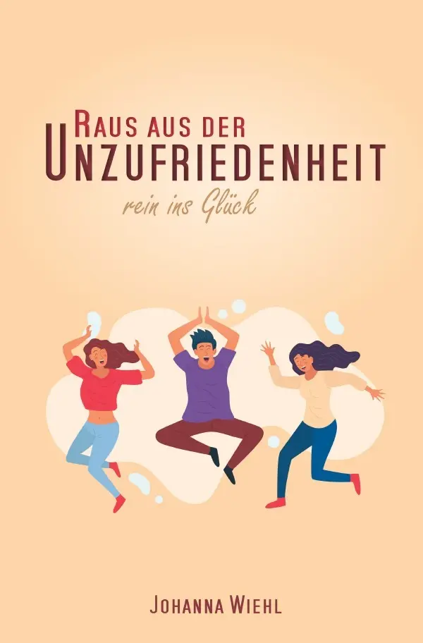 Cover: 9783754952276 | Raus aus der Unzufriedenheit | Rein ins Glück. DE | Johanna Wiehl