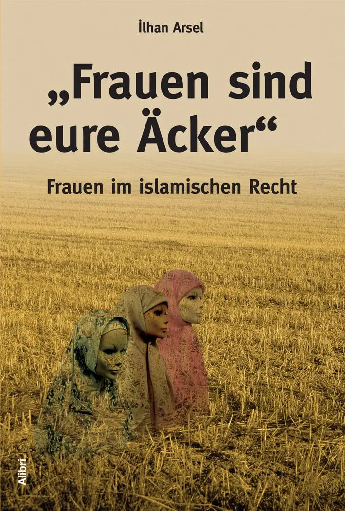 Cover: 9783865692276 | 'Frauen sind eure Äcker' | Frauen im islamischen Recht | Ilhan Arsel