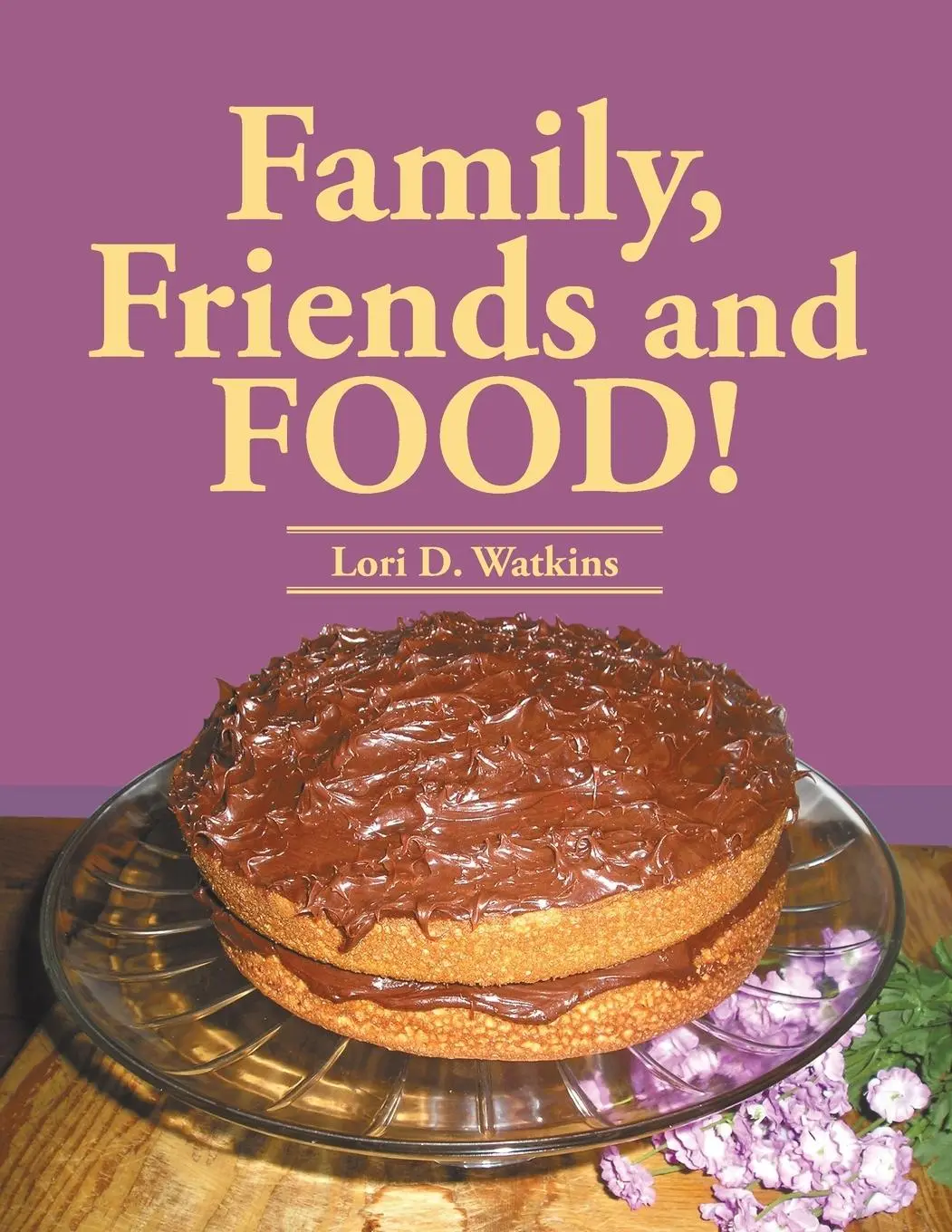 Cover: 9781466982376 | Family, Friends and Food! | Lori D. Watkins | Taschenbuch | Englisch