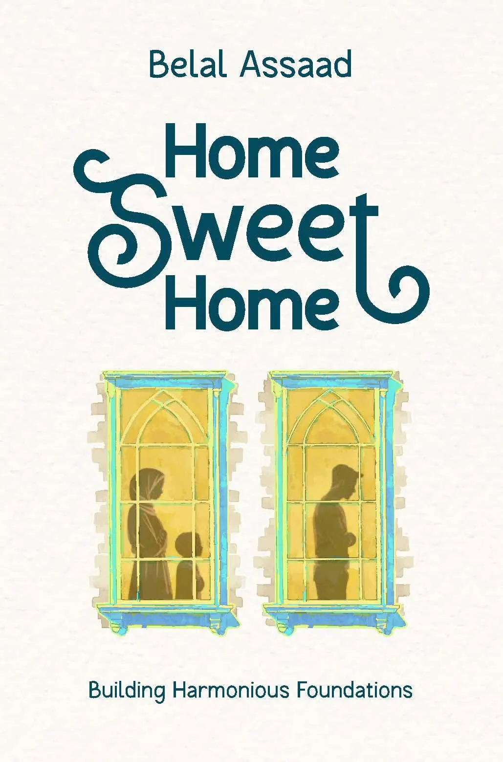 Cover: 9781847742476 | Home Sweet Home | Building Harmonious Foundations | Belal Assaad