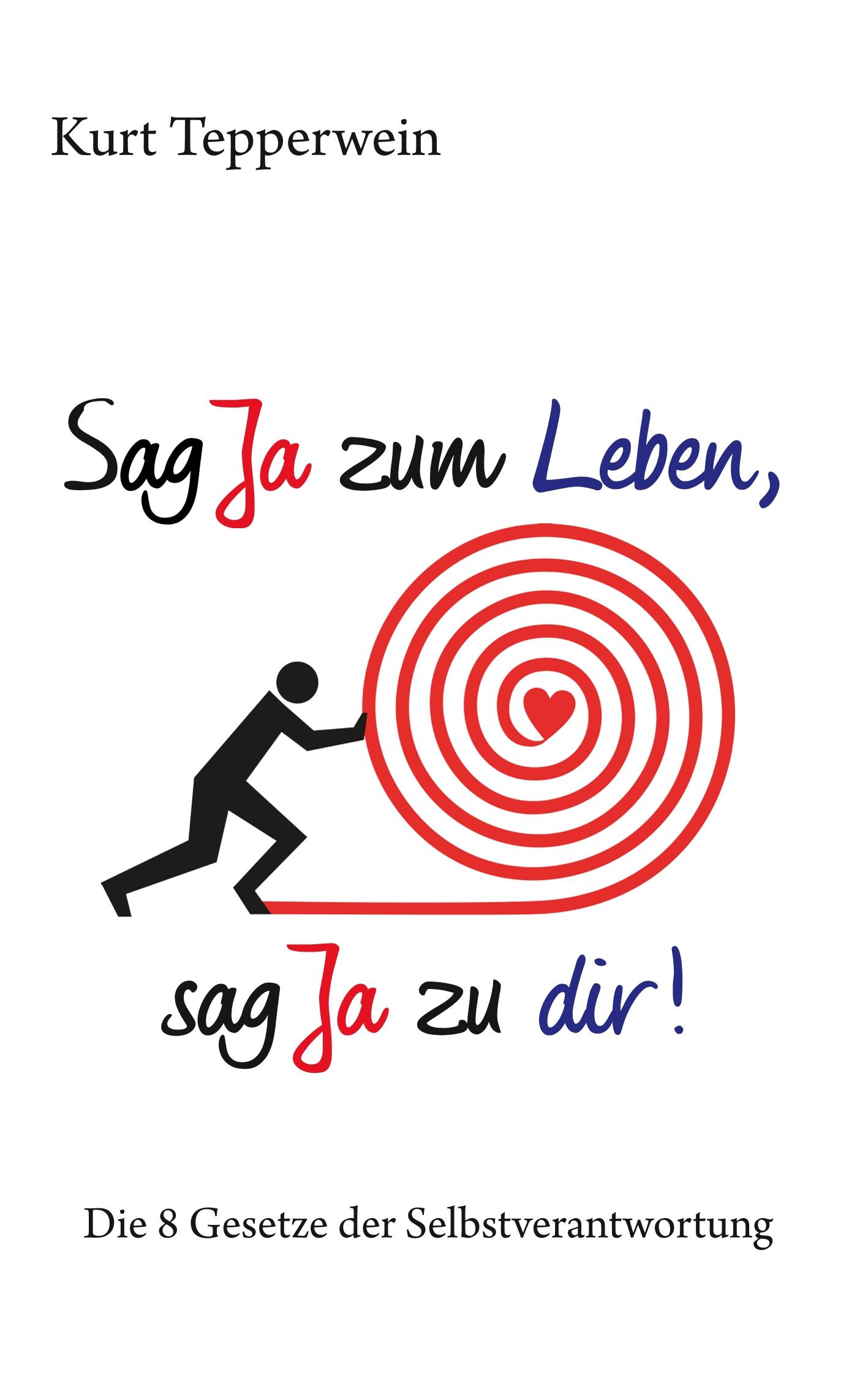 Cover: 9783750422476 | Sag Ja zum Leben, sag Ja zu dir | Kurt Tepperwein | Taschenbuch | 2019