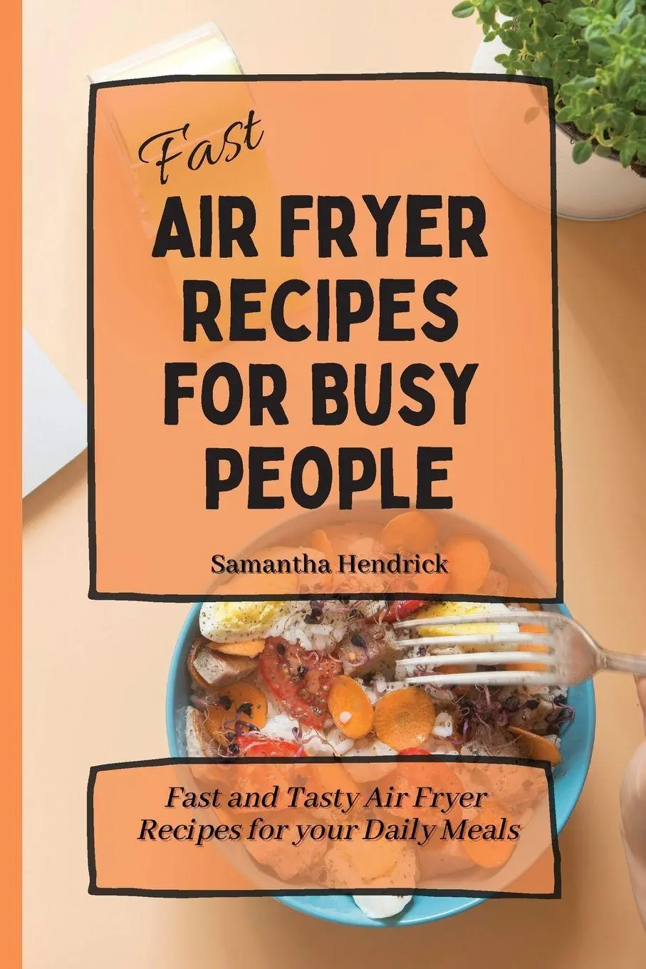 Cover: 9781803172576 | Fast Air Fryer Recipes for Busy People | Samantha Hendrick | Buch