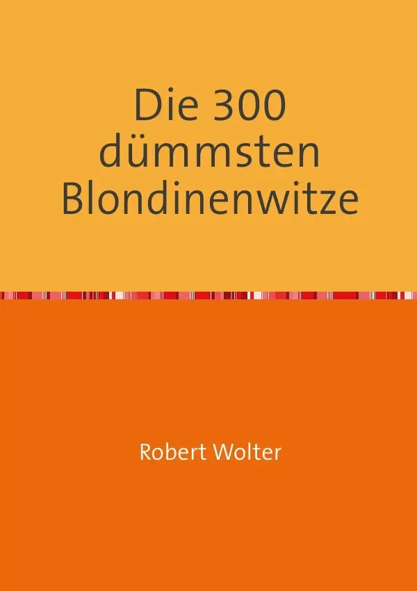 Cover: 9783844242676 | Die 300 dümmsten Blondinenwitze | Robert Wolter | Taschenbuch | 116 S.