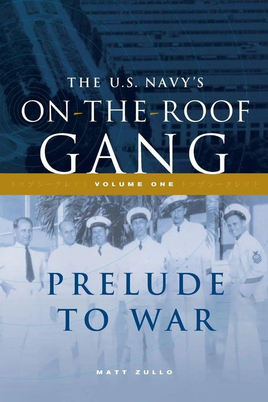 Cover: 9781735152776 | The US Navy's On-the-Roof Gang | Volume I - Prelude to War | Zullo