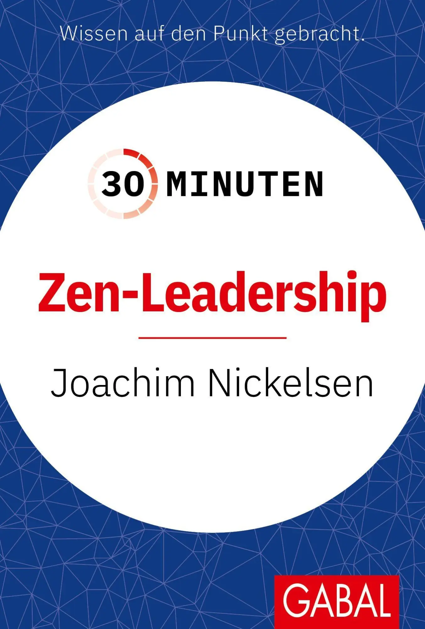 Cover: 9783967392876 | 30 Minuten Zen-Leadership | Joachim Nickelsen | Taschenbuch | 96 S.