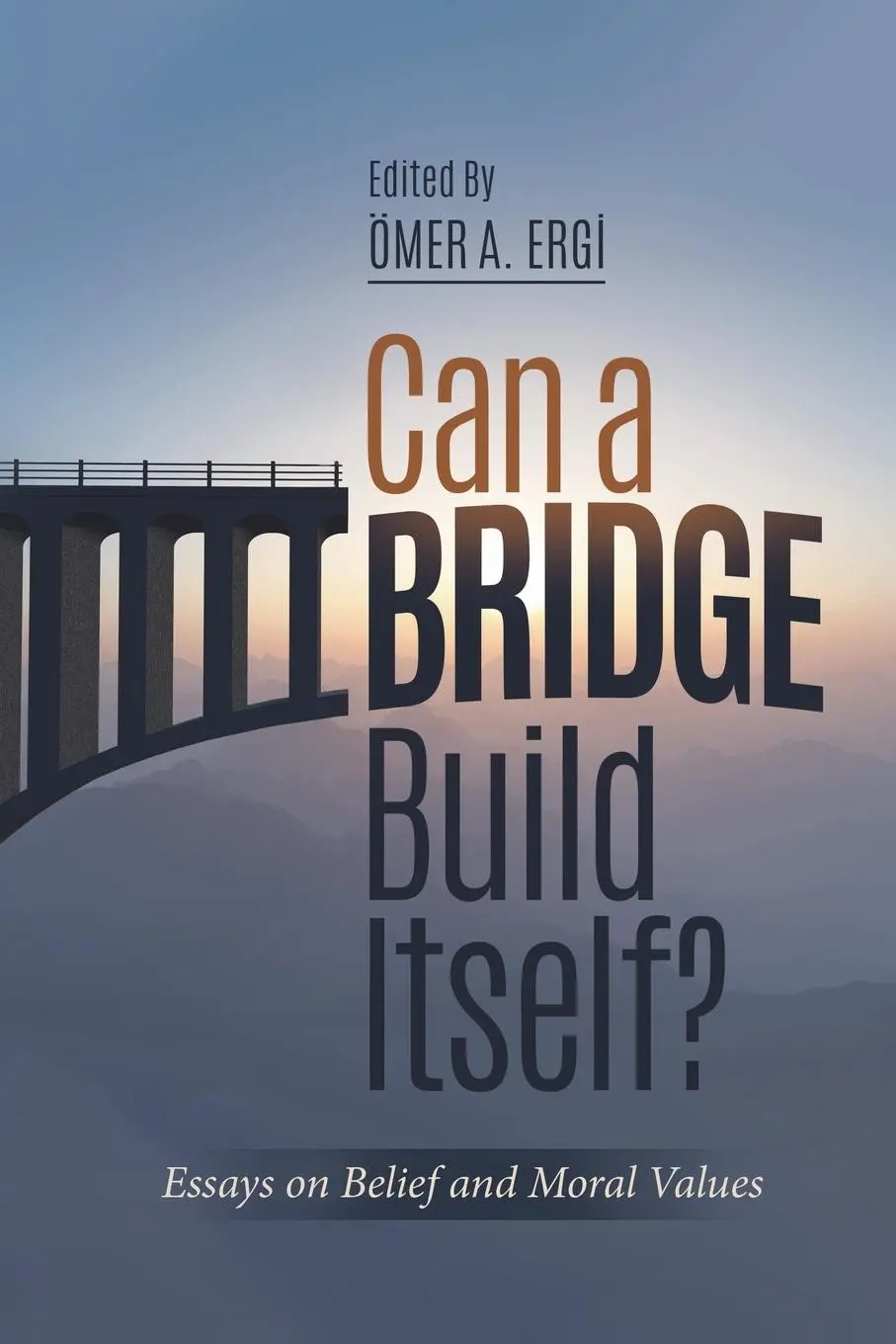 Cover: 9781597842976 | Can a Bridge Build Itself? | Essays on Belief and Moral Values | Ergi