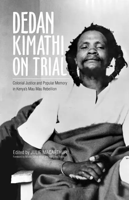 Cover: 9780896803176 | Dedan Kimathi on Trial – Colonial Justice and Popular Memory in...