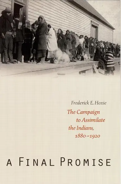 Cover: 9780803273276 | A Final Promise | The Campaign to Assimilate the Indians, 1880-1920