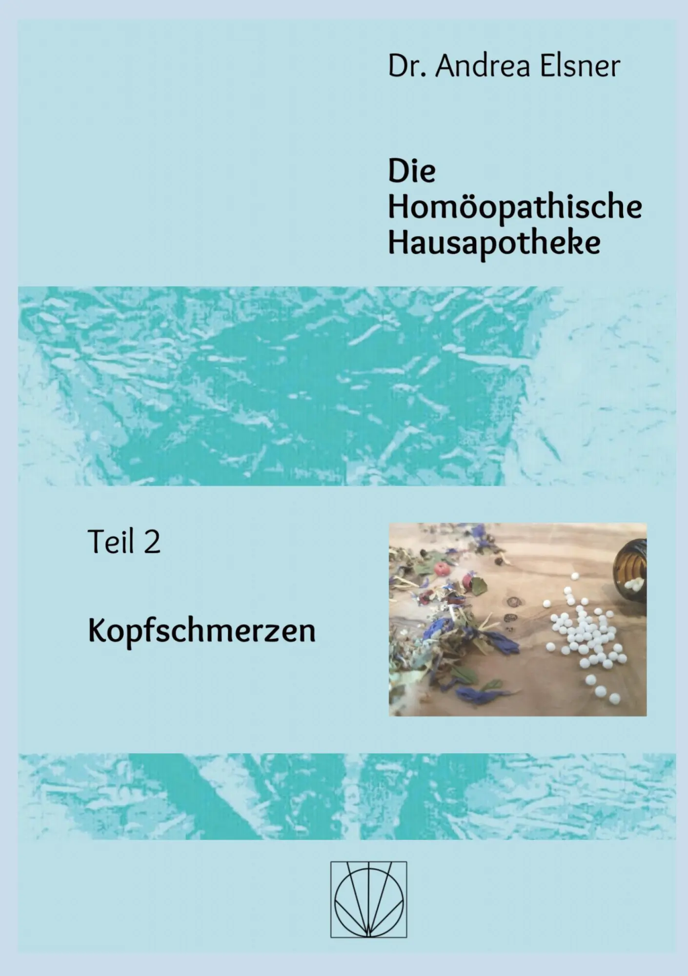 Cover: 9783756833276 | Die Homöopathische Hausapotheke | Teil 2 Kopfschmerzen | Andrea Elsner