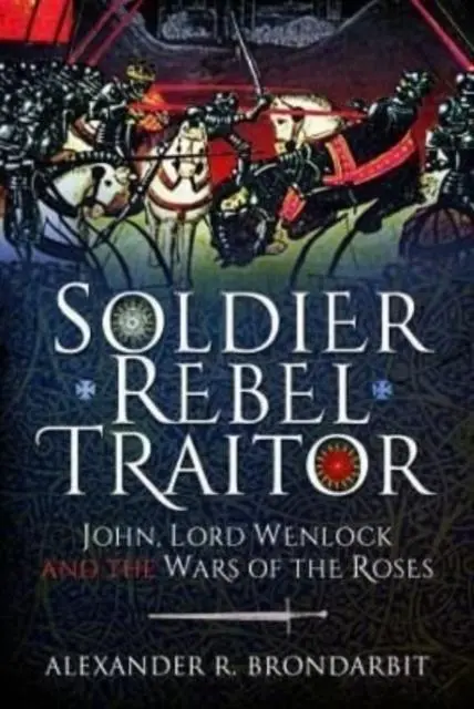 Cover: 9781399003476 | Soldier, Rebel, Traitor | John, Lord Wenlock and the Wars of the Roses