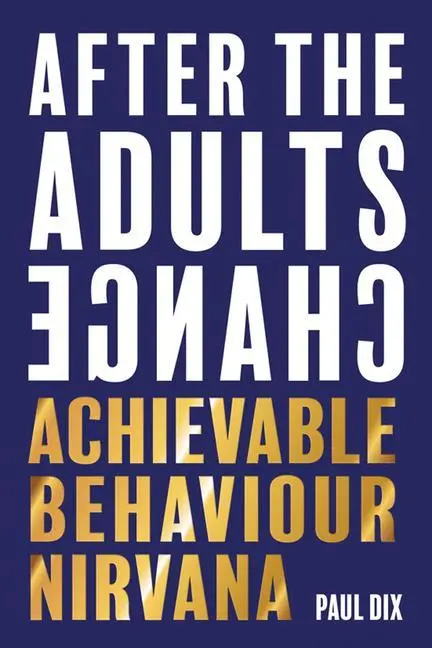 Cover: 9781781353776 | After the Adults Change | Achievable Behaviour Nirvana | Paul Dix